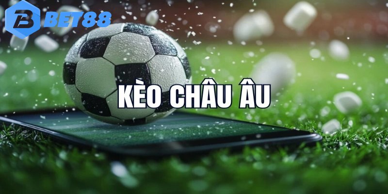 Tổng quan về kèo châu Âu