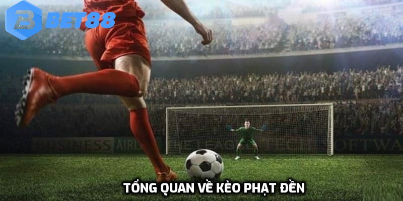 Tổng quan về kèo phạt đền