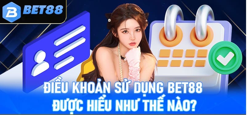 Thông tin khái quát chung về điều khoản sử dụng Bet88