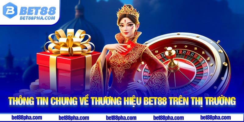 Thông tin chung về thương hiệu Bet88 trên thị trường