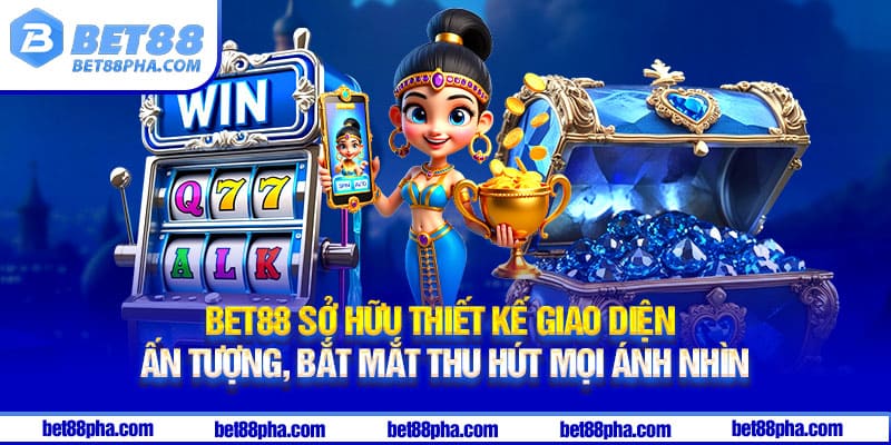 Bet88 sở hữu thiết kế giao diện ấn tượng, bắt mắt thu hút mọi ánh nhìn